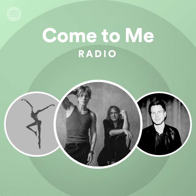 Come to Me Radio - playlist by Spotify | Spotify