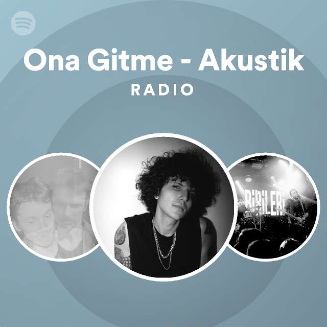 Ona Gitme Akustik Radio Playlist By Spotify Spotify