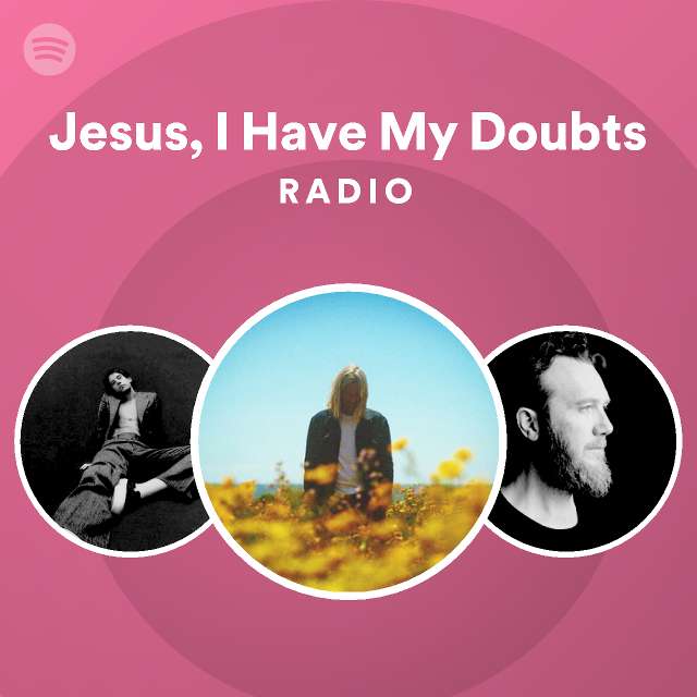 Jesus, I Have My Doubts Radio - playlist by Spotify | Spotify