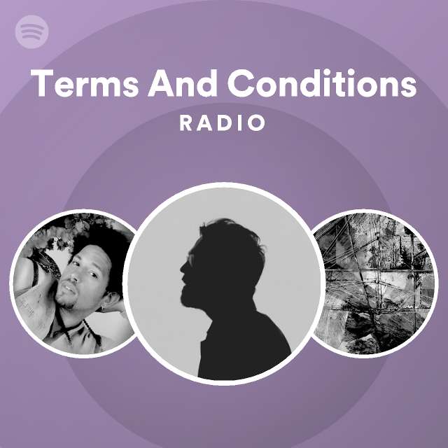 Terms And Conditions Radio playlist by Spotify Spotify