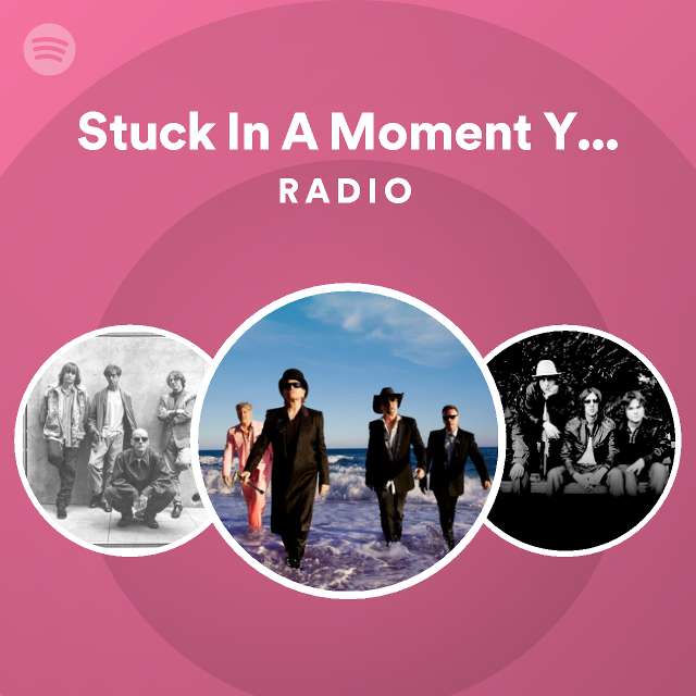 Stuck In A Moment You Can't Get Out Of Radio - playlist by Spotify ...