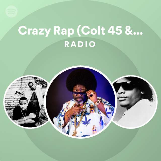 Crazy Rap (Colt 45 & 2 Zig Zags) Radio playlist by Spotify Spotify
