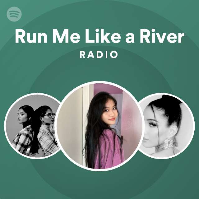 Run Me Like a River Radio Spotify Playlist