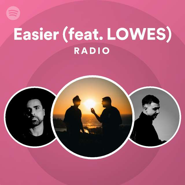 Easier (feat. LOWES) Radio Spotify Playlist