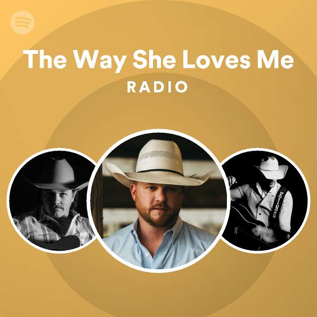 The Way She Loves Me Radio playlist by Spotify Spotify