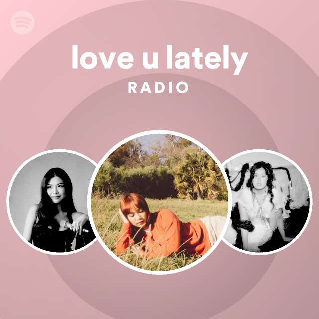 love u lately Radio - playlist by Spotify | Spotify