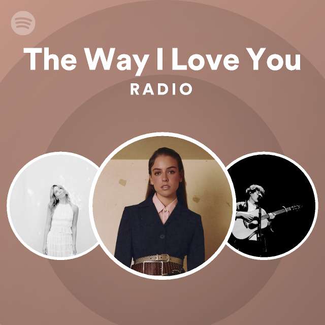 The Way I Love You Radio - playlist by Spotify | Spotify