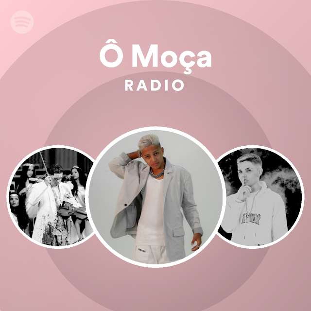 Ô Moça Radio - playlist by Spotify | Spotify