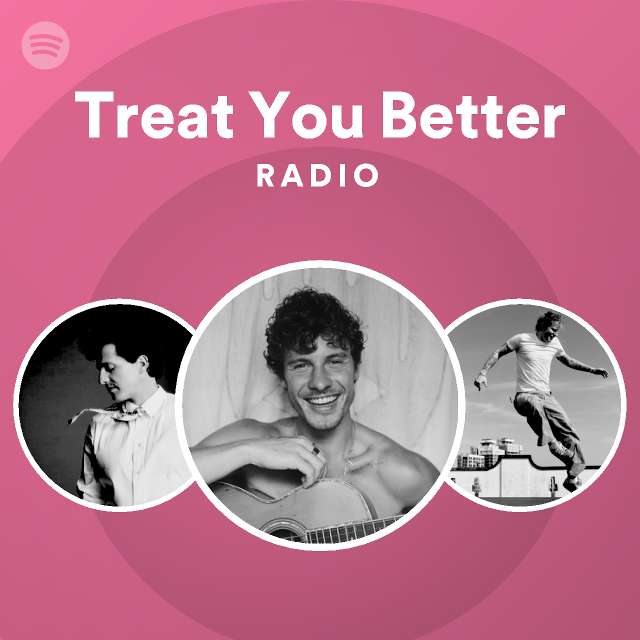 Treat You Better Radio - playlist by Spotify | Spotify