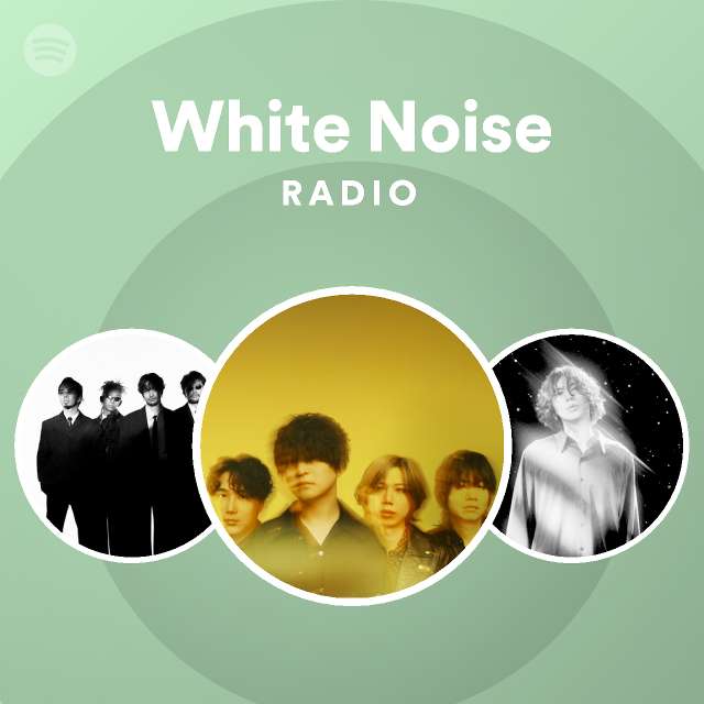 White Noise Radio playlist by Spotify Spotify