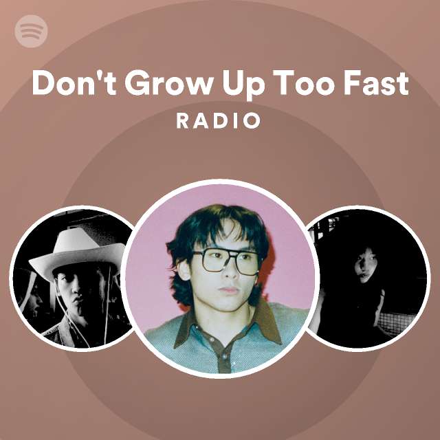 don-t-grow-up-too-fast-radio-playlist-by-spotify-spotify