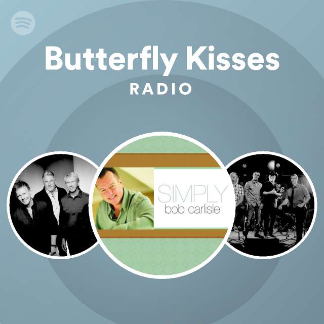 Butterfly Kisses Radio playlist by Spotify Spotify