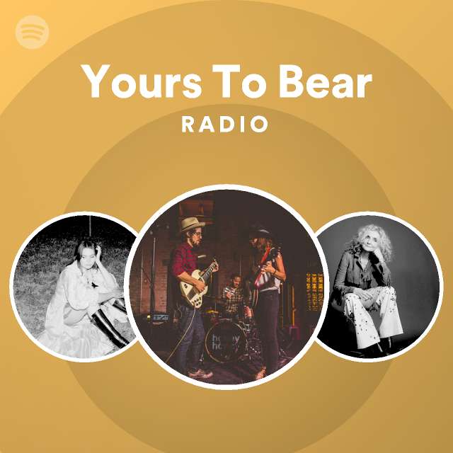 Yours To Bear Radio playlist by Spotify Spotify