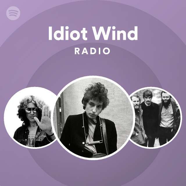 Idiot wind radio playlist by spotify spotify