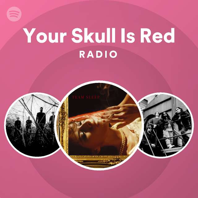 Your Skull Is Red Radio playlist by Spotify Spotify