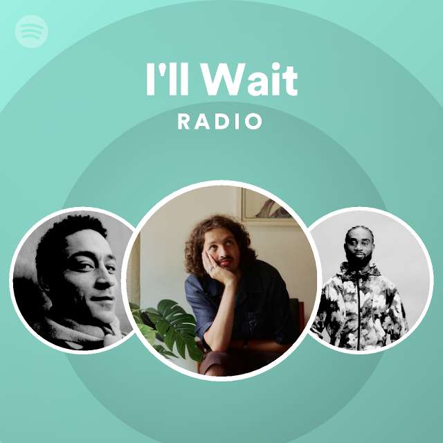 I'll Wait Radio - playlist by Spotify | Spotify