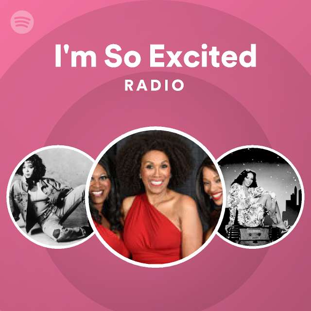 i-m-so-excited-radio-playlist-by-spotify-spotify