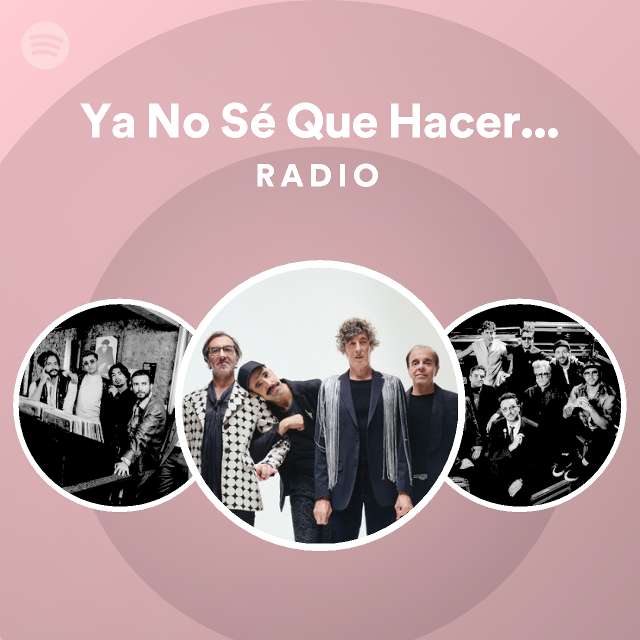 Ya no s que hacer conmigo radio playlist by spotify spotify