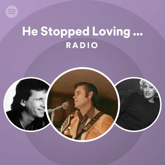 He Stopped Loving Her Today Radio - playlist by Spotify | Spotify