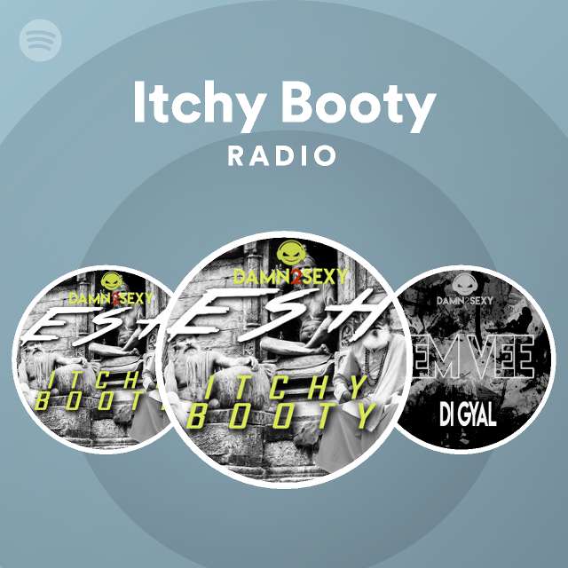 Itchy Booty Radio Playlist By Spotify Spotify