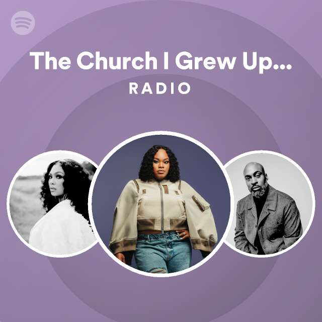 the-church-i-grew-up-in-live-radio-playlist-by-spotify-spotify