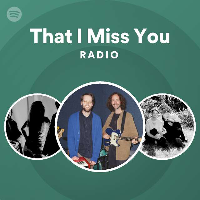 That I Miss You Radio - playlist by Spotify | Spotify