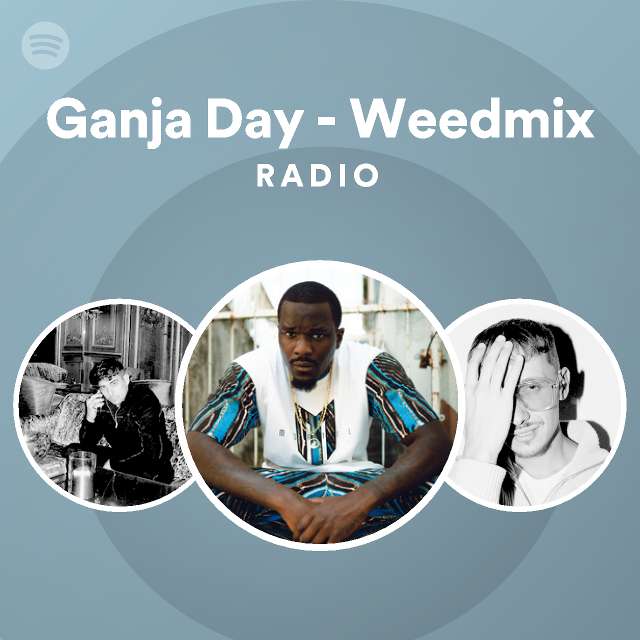 Ganja Day Weedmix Radio Playlist By Spotify Spotify