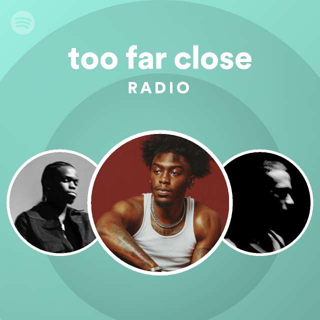 too far close Radio - playlist by Spotify | Spotify