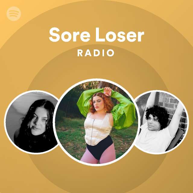 Sore Loser Radio Playlist By Spotify Spotify