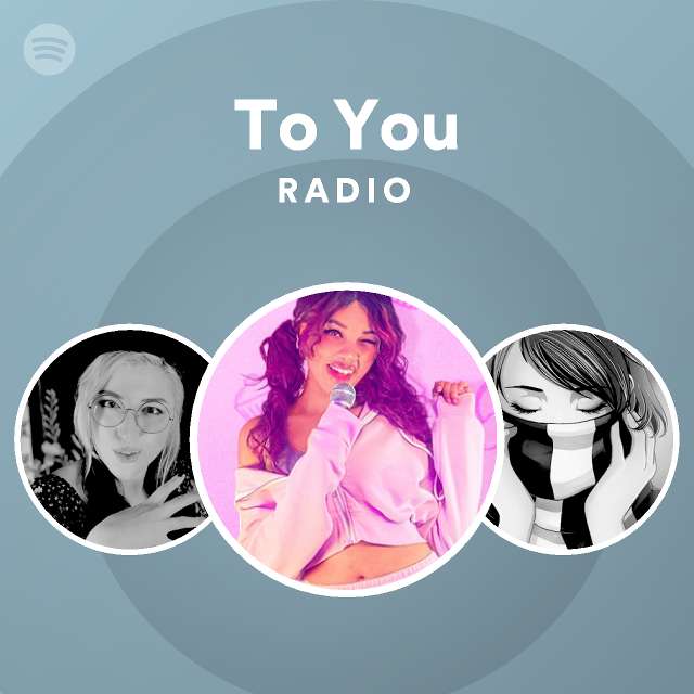 To You Radio - playlist by Spotify | Spotify