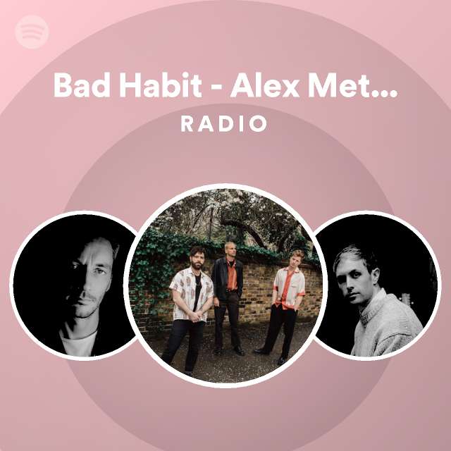 Bad Habit - Alex Metric Remix Radio - playlist by Spotify | Spotify