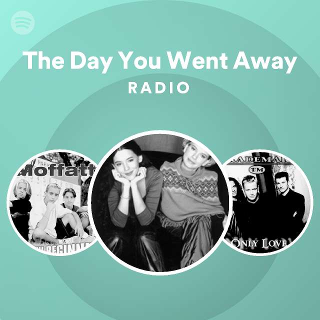 The Day You Went Away Radio - playlist by Spotify | Spotify