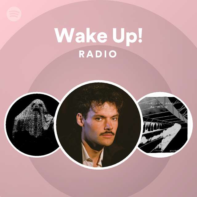 Wake Up! Radio playlist by Spotify Spotify