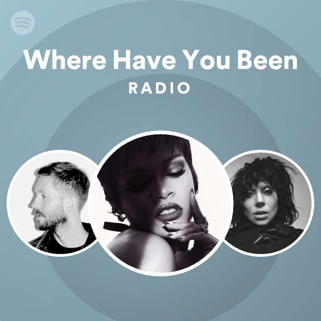 Where Have You Been Radio - playlist by Spotify | Spotify