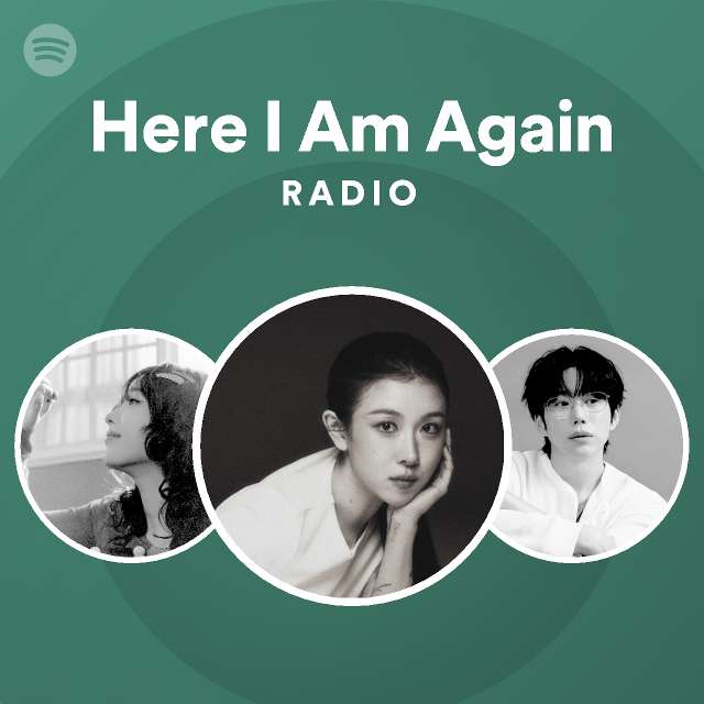 Here I Am Again Radio - playlist by Spotify | Spotify