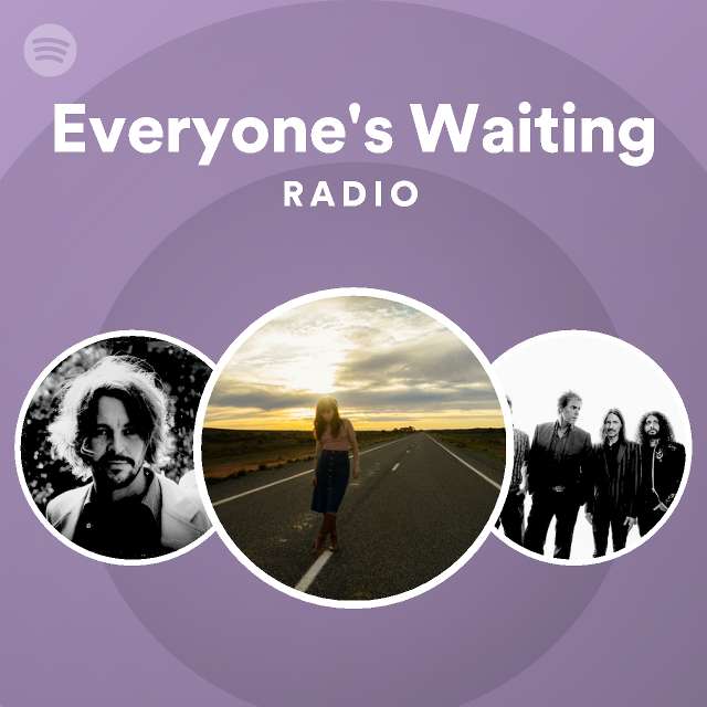 Everyone's Waiting Radio - playlist by Spotify | Spotify