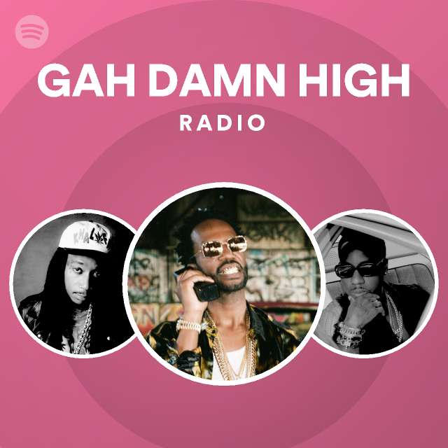 GAH DAMN HIGH Radio playlist by Spotify Spotify