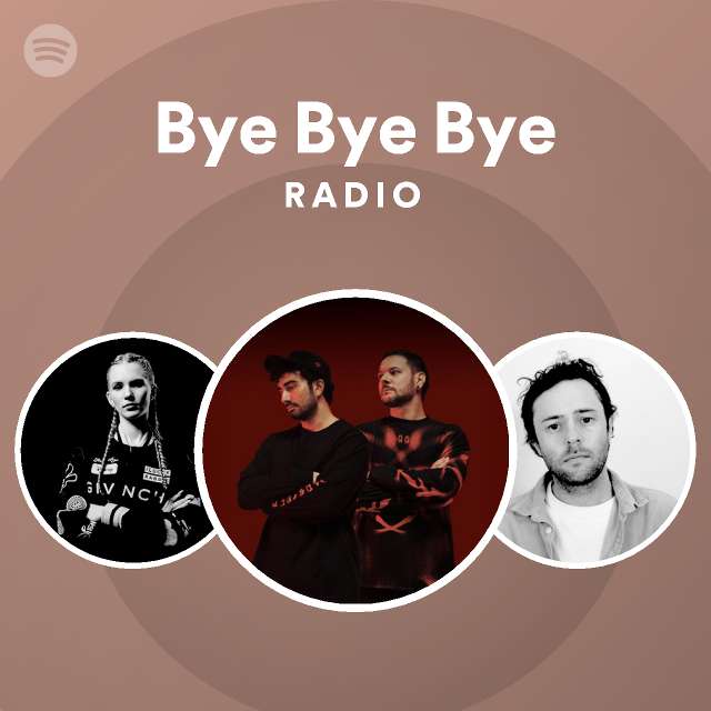 Bye Bye Bye Radio playlist by Spotify Spotify