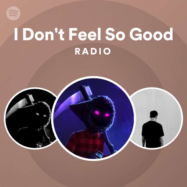 I Don't Feel So Good Radio - playlist by Spotify | Spotify