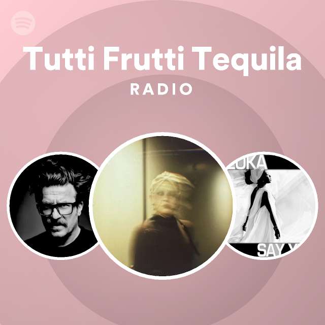 Tutti Frutti Tequila Radio playlist by Spotify Spotify