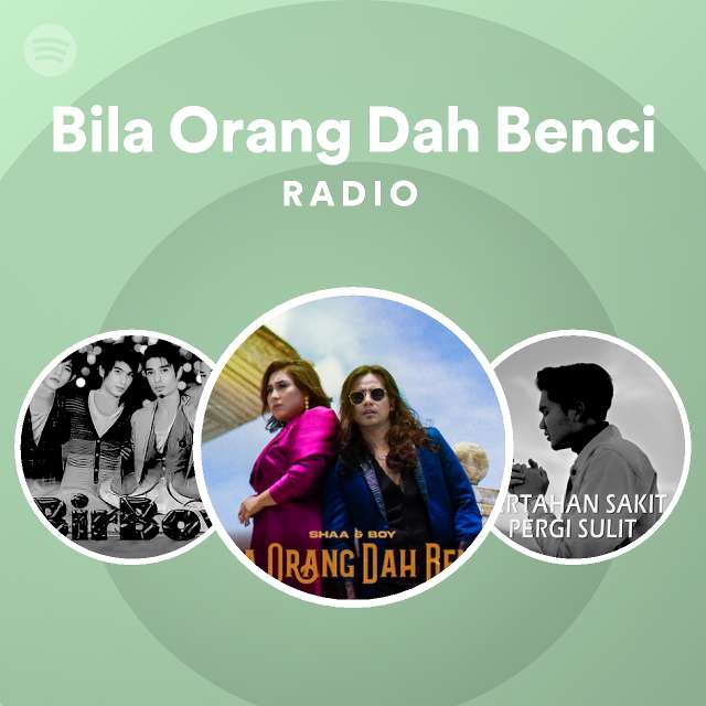 Bila Orang Dah Benci Radio Playlist By Spotify Spotify