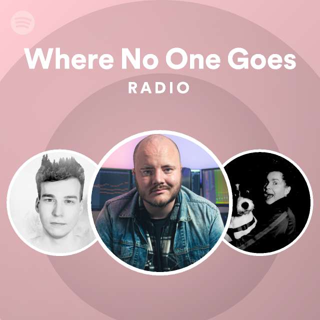 Where no one goes radio playlist by spotify spotify