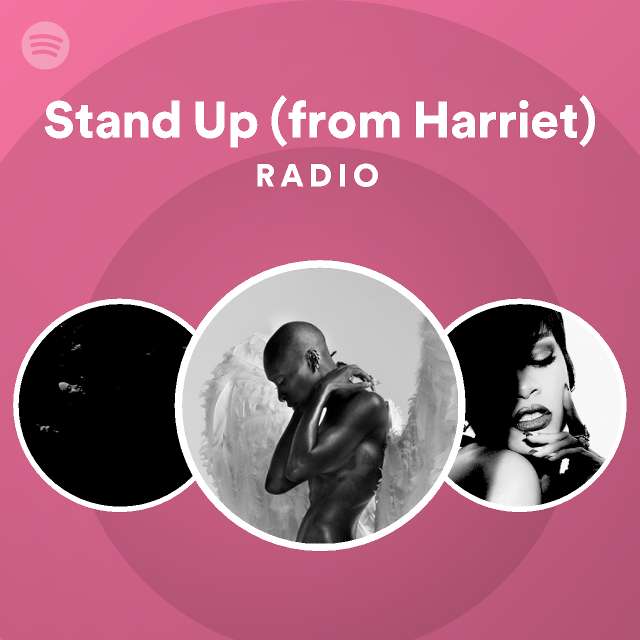 Stand Up (from Harriet) Radio playlist by Spotify Spotify