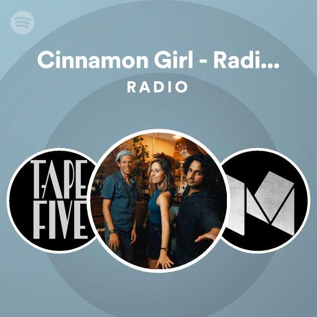 Cinnamon Girl Radio Edit Radio playlist by Spotify Spotify