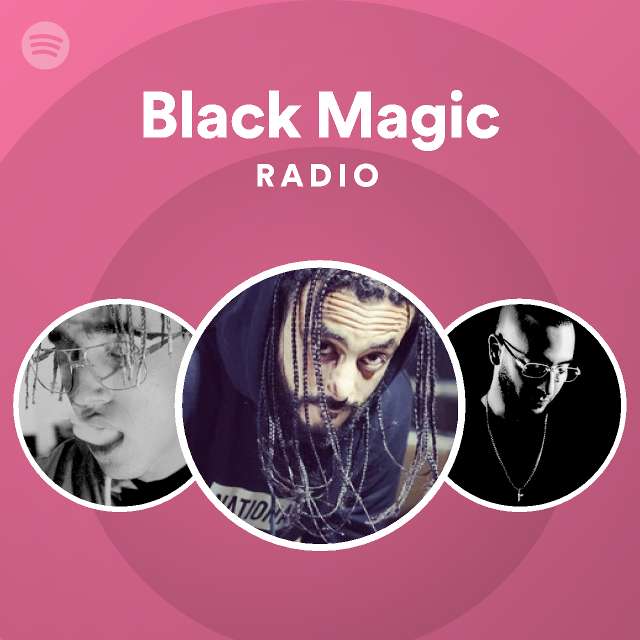 Black magic radio playlist by spotify spotify