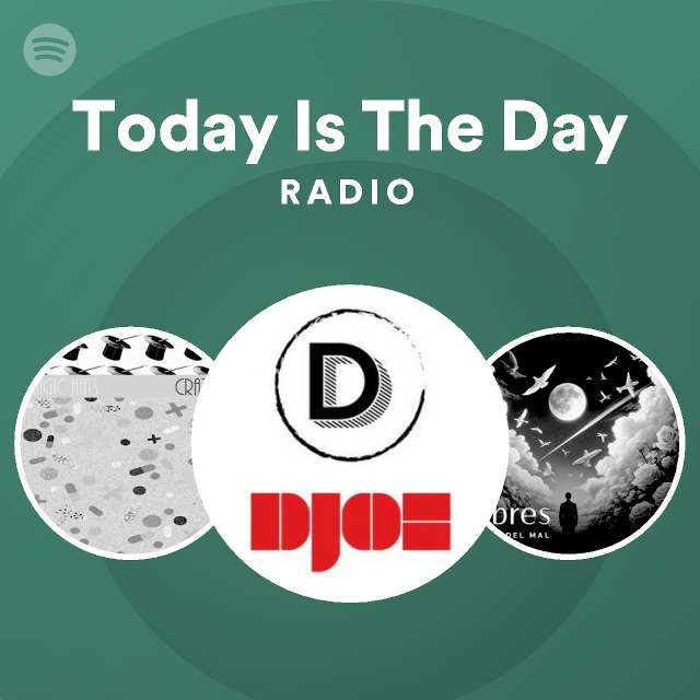 Today is the day radio playlist by spotify spotify