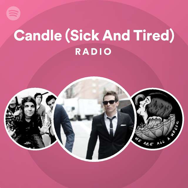 Candle (Sick And Tired) Radio Spotify Playlist