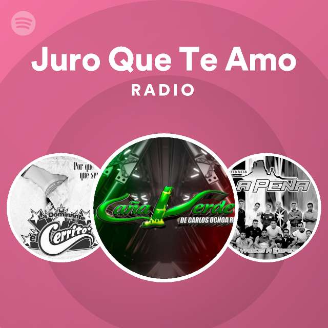 Juro Que Te Amo Radio playlist by Spotify Spotify