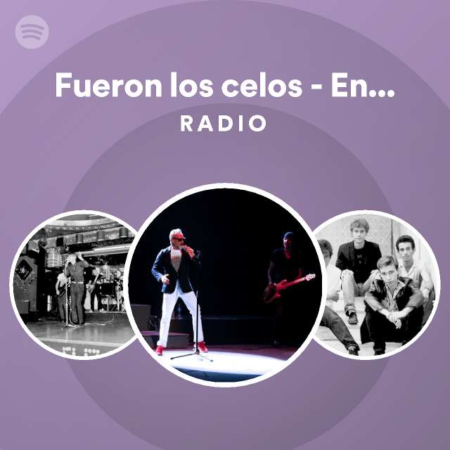 Fueron Los Celos Radio Playlist By Spotify Spotify