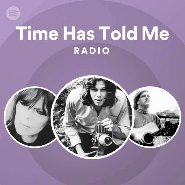 Time Has Told Me Radio Playlist By Spotify Spotify